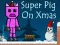 Permainan Super Pig on Xmas secara online