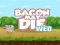 Permainan Bacon May Die secara online