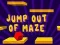 Permainan Jump Out Of Maze secara online