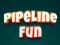 Permainan Pipeline Fun secara online