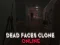 Permainan Dead Faces Clone Online secara online