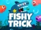 Permainan Fishy Trick secara online